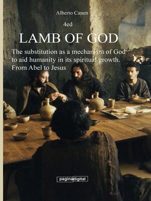 cover image of Lamb of God. the Substitution as a Mechanism of God to Aid Humanity in Its Spiritual Growth. From Abel to Jesus
